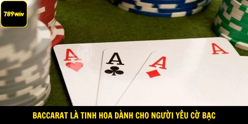 Baccarat là tinh hoa dành cho người yêu cờ bạc