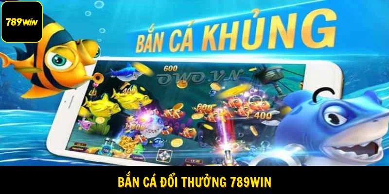 Bắn cá đổi thưởng 789Win