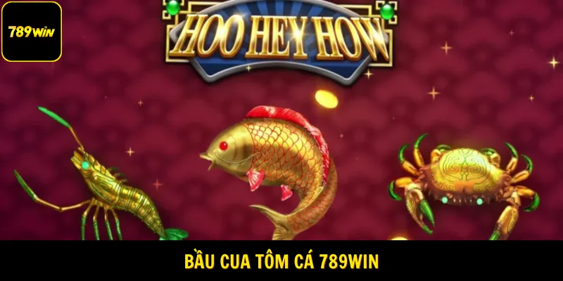 Bầu cua tôm cá 789Win
