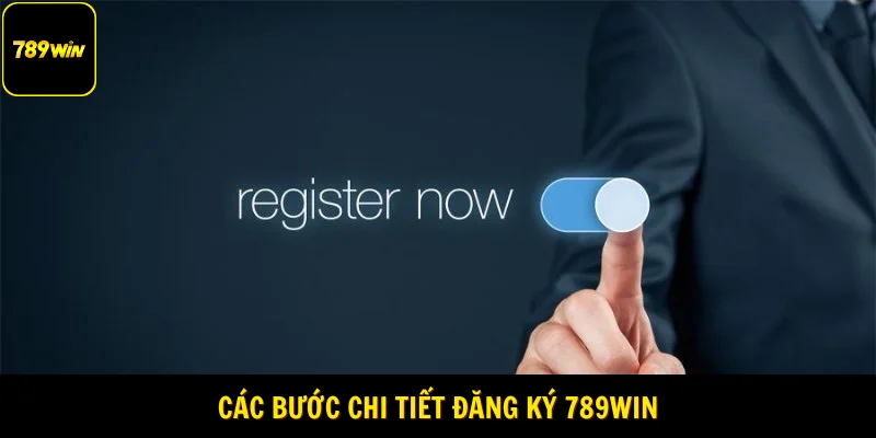 Các bước chi tiết đăng ký 789Win