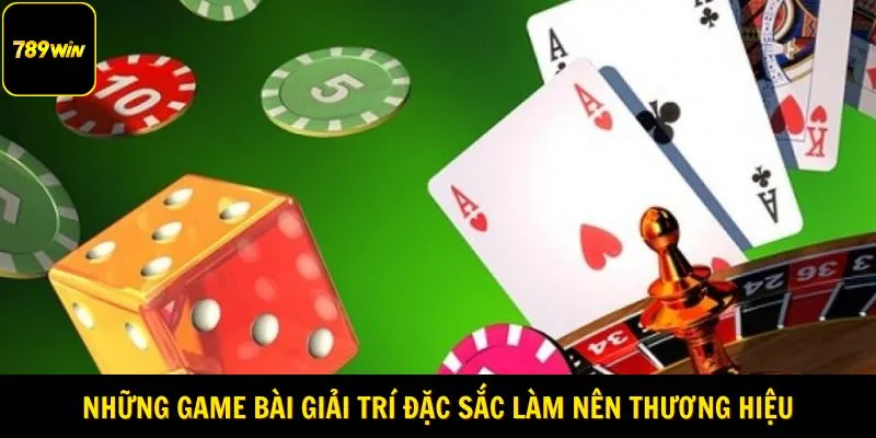 Những game bài giải trí đặc sắc làm nên thương hiệu