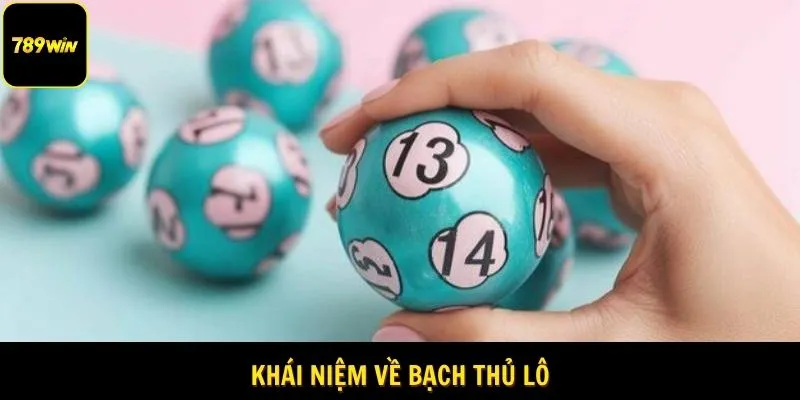 Khái niệm bạch thủ lô 789WIN