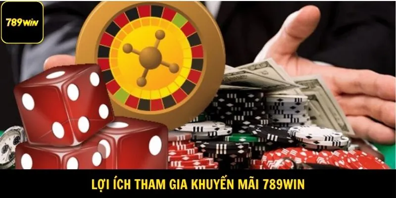 Lợi ích tham gia Khuyến mãi 789Win