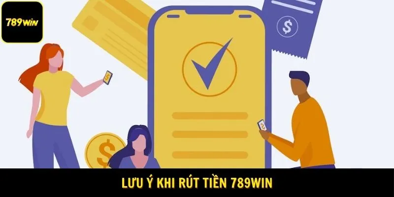 Lưu ý khi Rút tiền 789Win