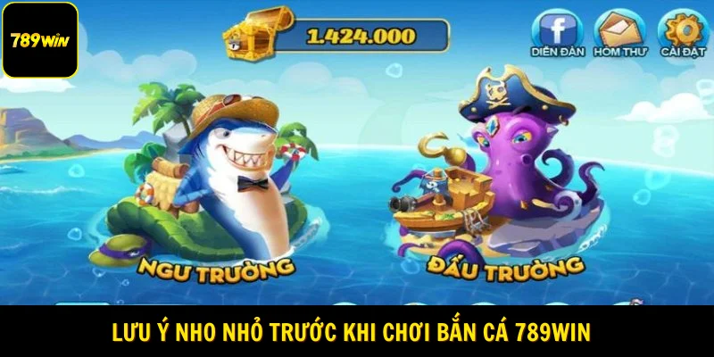 Lưu ý nho nhỏ trước khi chơi bắn cá 789Win  