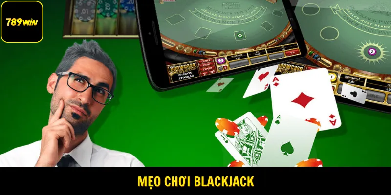 Mẹo chơi Blackjack - Dùng chiến lược Basic Strategy
