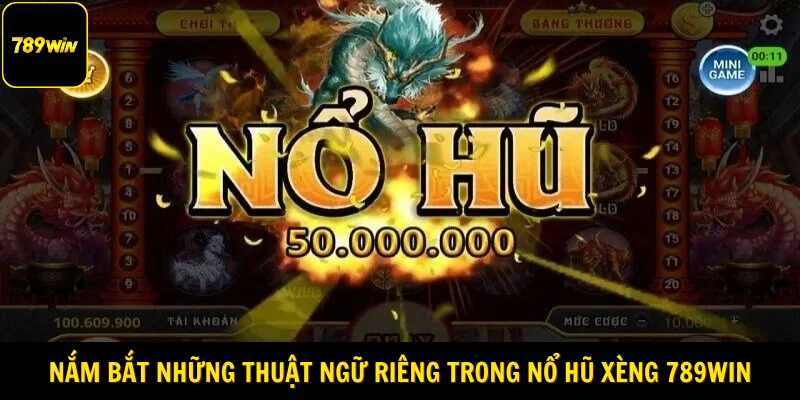 Nắm bắt những thuật ngữ riêng trong trò chơi nổ hũ xèng 789Win