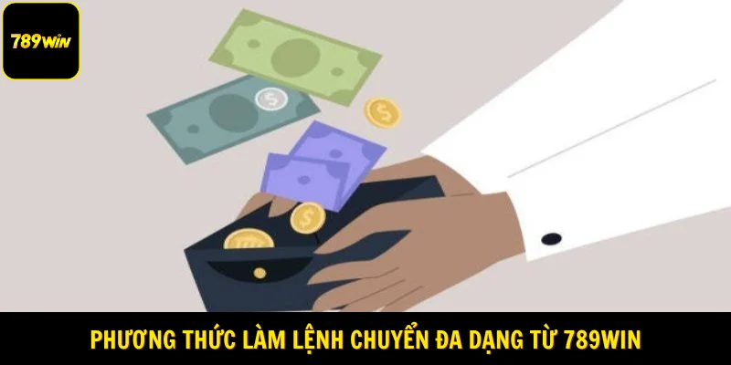 Phương thức làm lệnh chuyển đa dạng từ 789Win