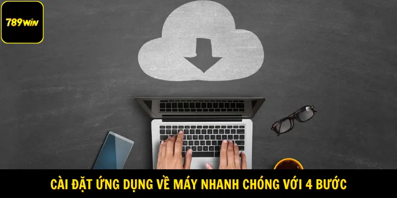 Cài đặt ứng dụng về máy nhanh chóng với 4 bước