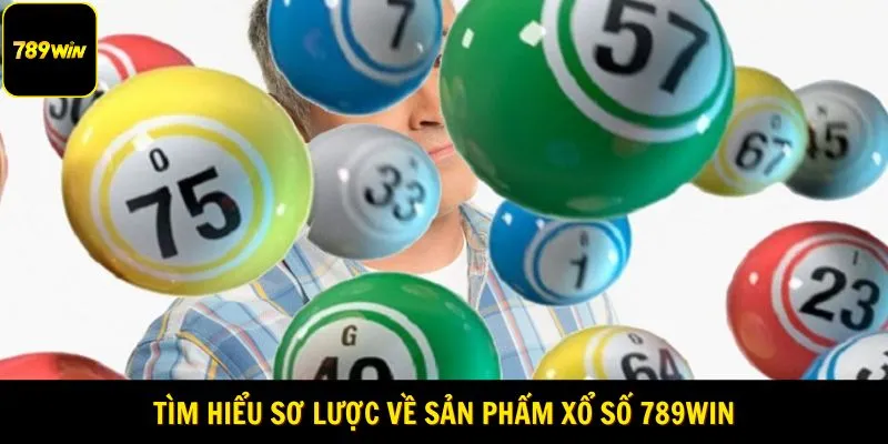Tìm hiểu sơ lược về sản phẩm xổ số 789Win