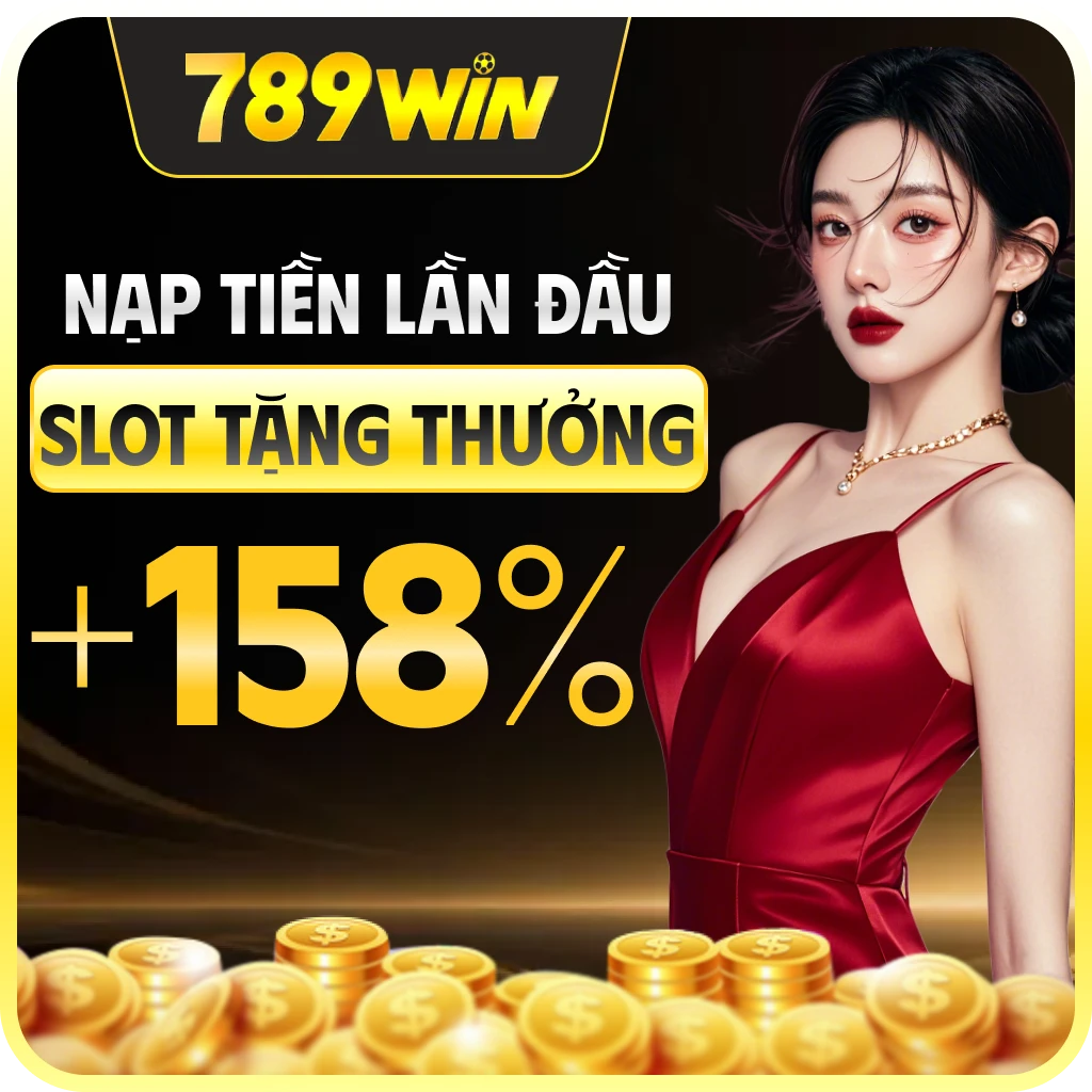 789win nạp tiền lần đầu chơi slots tặng thưởng 158%