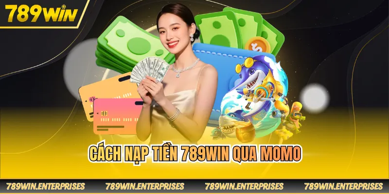 Cách nạp tiền 789WIN qua momo