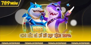 Chơi bắn cá nổ hũ nạp tặng 100%
