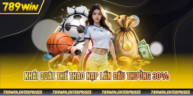 Khái quát thể thao nạp lần đầu thưởng 30%