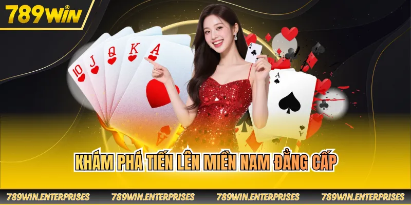 Khám phá tiến lên miền Nam đẳng cấp