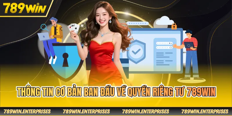 Thông tin cơ bản ban đầu về quyền riêng tư 789WIN