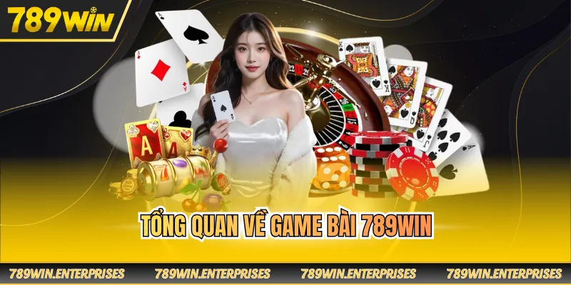 Tổng quan về game bài 789WIN